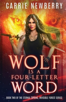 Wolf is a Four-letter Word: Book Two of the Eternal Spring, Invisible Forest series by Newberry, Carrie