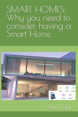 Smart Homes: Why you need to consider having a Smart Home by Fad, Akin