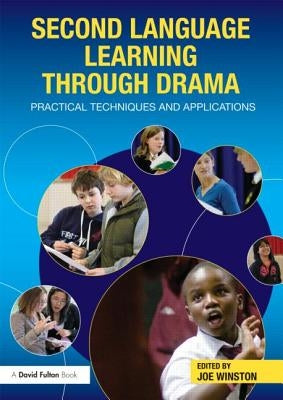 Second Language Learning Through Drama: Practical Techniques and Applications by Winston, Joe