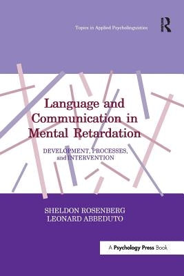 Language and Communication in Mental Retardation: Development, Processes, and intervention by Rosenberg, Sheldon