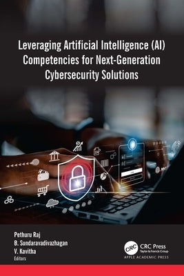 Leveraging Artificial Intelligence (AI) Competencies for Next-Generation Cybersecurity Solutions by Raj, Pethuru