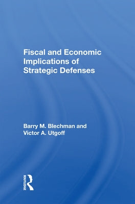 Fiscal And Economic Implications Of Strategic Defenses by Blechman, Barry M.