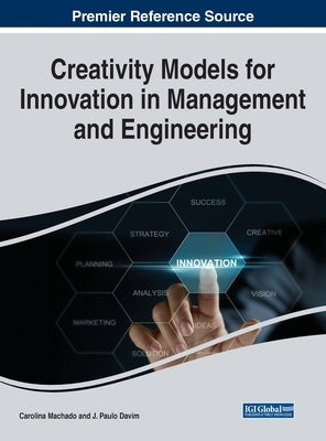 Creativity Models for Innovation in Management and Engineering by Machado, Carolina
