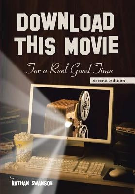 Download This Movie for a Reel Good Time: Second Edition by Swanson, Nathan