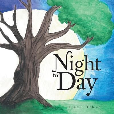 Night to Day by Fabian, Leah C.
