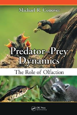 Predator-Prey Dynamics: The Role of Olfaction by Conover, Michael R.