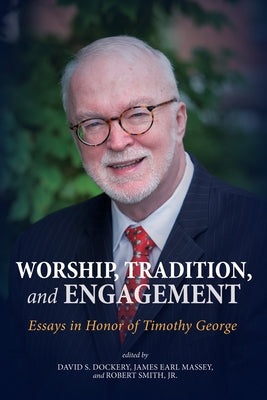 Worship, Tradition, and Engagement by Dockery, David S.