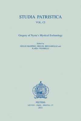 Studia Patristica. Vol. CI - Gregory of Nyssa's Mystical Eschatology by Maspero, G.