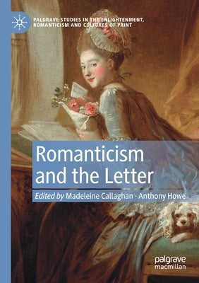 Romanticism and the Letter by Callaghan, Madeleine