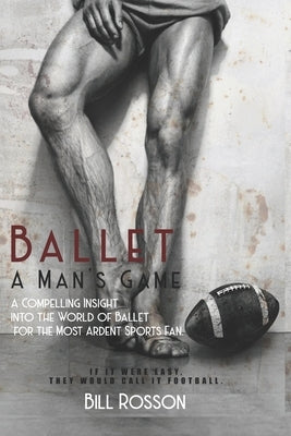 Ballet: A Man's Game by Rosson, Bill