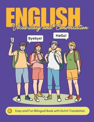 Easy English Vocabulary and Conversation: Bilingual Book with Dutch Translation: Practice Basic 700+ Words and Phrases with Pictures for Kids and Begi by Academy, Lingobloom