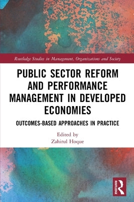 Public Sector Reform and Performance Management in Developed Economies: Outcomes-Based Approaches in Practice by Hoque, Zahirul