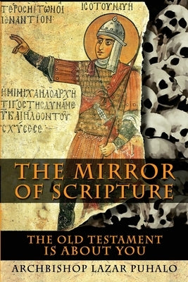 The Mirror of Scripture: The Old Testament Is About You by Puhalo, Lazar