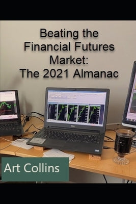 Beating the Financial Futures Market: The 2021 Almanac by Collins, Art