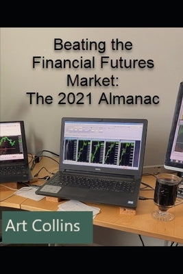 Beating the Financial Futures Market: The 2021 Almanac by Collins, Art