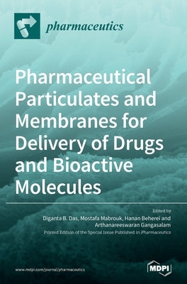 Pharmaceutical Particulates and Membranes for Delivery of Drugs and Bioactive Molecules by Das, Diganta B.
