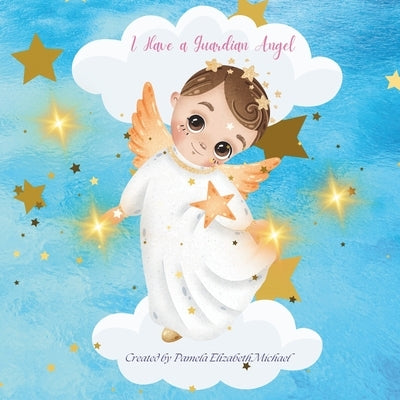 I Have a Guardian Angel by Michael, Pamela Elizabeth