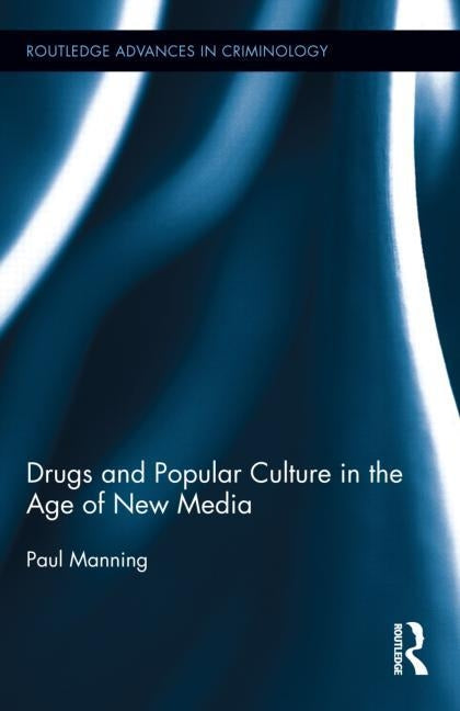 Drugs and Popular Culture in the Age of New Media by Manning, Paul