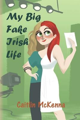 My Big Fake Irish Life by McKenna, Caitlin