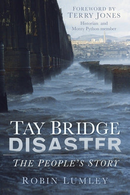 Tay Bridge Disaster: The People's Story by Lumley, Robin