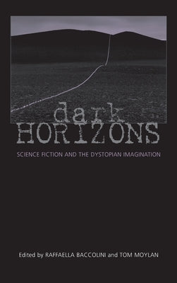 Dark Horizons: Science Fiction and the Dystopian Imagination by Moylan, Tom