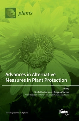 Advances in Alternative Measures in Plant Protection by Mechora, Spela
