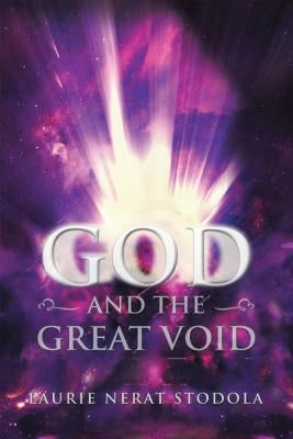 God and the Great Void by Stodola, Laurie Nerat
