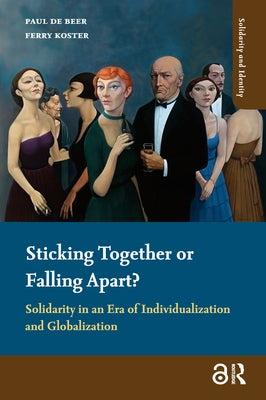 Sticking Together or Falling Apart?: Solidarity in an Era of Individualization and Globalization by Beer, Paul