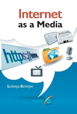 Internet As A Media by Banerjee, Sudeepa