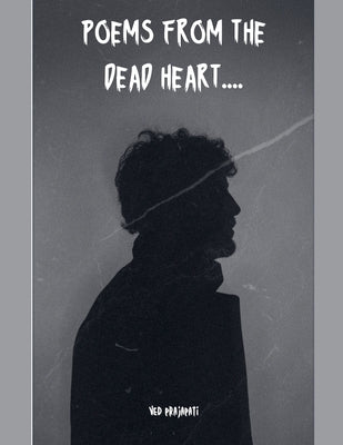 Poems From The Dead Heart by Ved