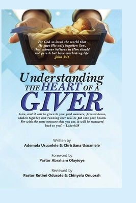 Understanding The Heart Of A Giver by Usuanlele, Christiana