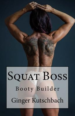 Squat Boss: Booty Builder Program by Kutschbach, Ginger