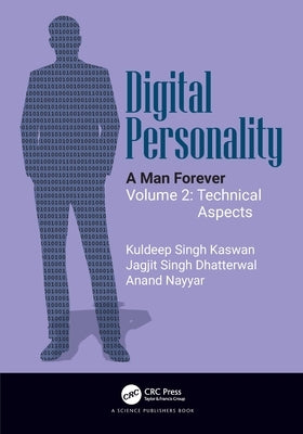 Digital Personality: A Man Forever Volume 2: Technical Aspects by Kaswan, Kuldeep Singh