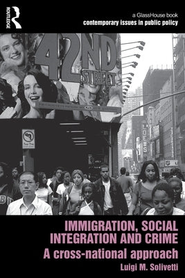 Immigration, Social Integration and Crime: A Cross-National Approach by Solivetti, Luigi