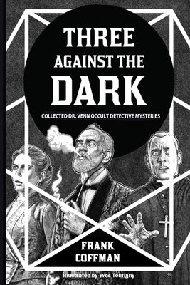 Three Against the Dark: Collected Dr. Venn Occult Detective Mysteries by Coffman, Frank