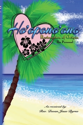 Ho'opono'ono - Restoration of Origin: Volume One: Personal by Byrne, Devan Jesse