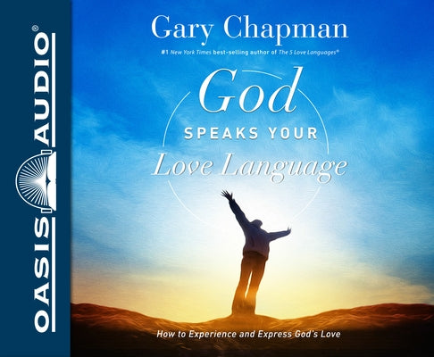 God Speaks Your Love Language: How to Express and Experience God's Love by Chapman, Gary