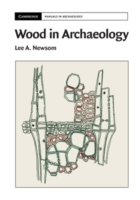 Wood in Archaeology by Newsom, Lee A.
