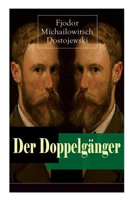 Der Doppelgänger: Psychothriller: Eine Krankheitsgeschichte zwischen Realität und Einbildung by Dostojewski, Fjodor Michailowitsch