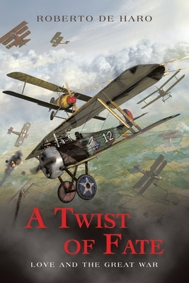 A Twist of Fate: Love and The Great War by De Haro, Roberto