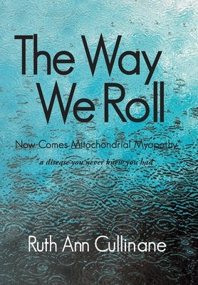 The Way We Roll, Now Comes Mitochondrial Myopathy a disease you never knew you had by Cullinane, Ruth Ann