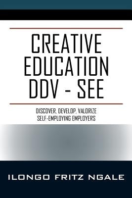 Creative Education DDV - SEE: Discover, Develop, Valorize Self-Employing Employers by Ngale, Ilongo Fritz