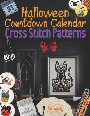 Halloween Countdown Calendar Cross Stitch Patterns: 31 Days of Spooky Stitching, Easy and Creepy Halloween Designs by Mai, Sakura