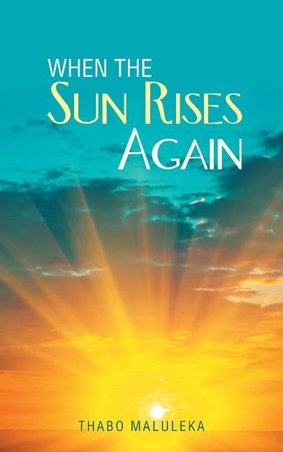 When the Sun Rises Again by Maluleka, Thabo