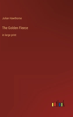 The Golden Fleece: in large print by Hawthorne, Julian