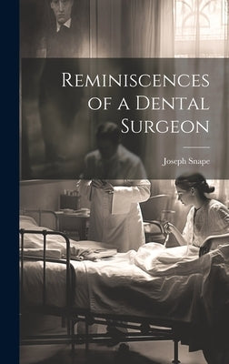 Reminiscences of a Dental Surgeon by Snape, Joseph