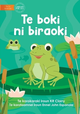 The Frog Book - Te boki ni biraoki (Te Kiribati) by Clarry, Kr