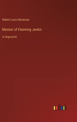Memoir of Fleeming Jenkin: in large print by Stevenson, Robert Louis