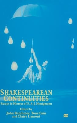 Shakespearean Continuities: Essays in Honour of E. A. J. Honigmann by Batchelor, John