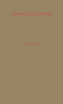 Confidentiality in Social Work by Alves, Joseph T.
